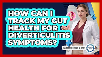 How Can I Track My Gut Health For Diverticulitis Symptoms? - Diverticulitis Support Network