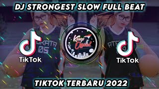 DJ STRONGEST SLOW FULL BEAT TIKTOK TERBARU 2022