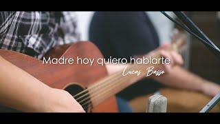 Video thumbnail of "Madre hoy quiero hablarte (Cover) - Lucas Basso / Música Católica"