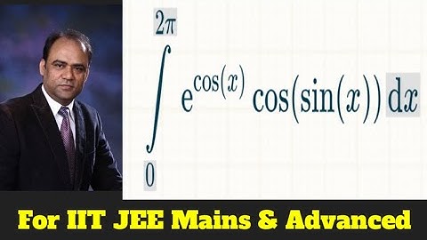 Integration of e^cosx cos(sinx) when x varies from 0 to 2π.