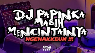 OLDNGENAHEUN !! - Dj Papinka Masih Mencintainya Terbaru 2023