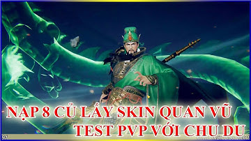 Garena Cái Thế Tranh Hùng | Tích nạp 8 triệu lấy skin Quan Vũ bao ngầu test pvp với team Chu Du