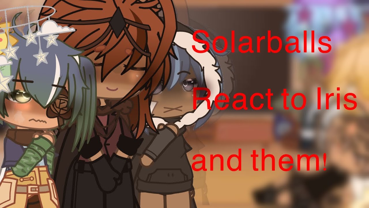 Solarballs react to Iris and them