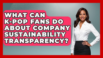 What Can K-Pop Fans Do About Company Sustainability Transparency? - K Pop Heroes