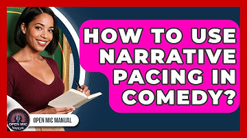 How To Use Narrative Pacing In Comedy? - Open Mic Manual