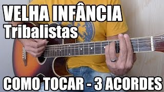 Video thumbnail of "Velha Infancia - Tribalistas (como tocar - música com 3 acordes)"