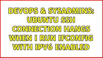 DevOps & SysAdmins: Ubuntu SSH connection hangs when I run ifconfig with IPv6 enabled