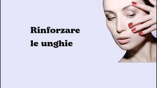 Come rinforzare le unghie.