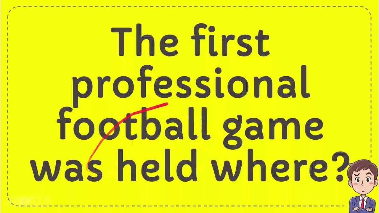 The first professional football game was held where? YouTube