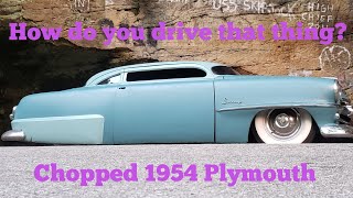 Homebuilt Kustom Chop Top 54 Plymouth: How do you drive that thing?