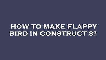 How to make flappy bird in construct 3?