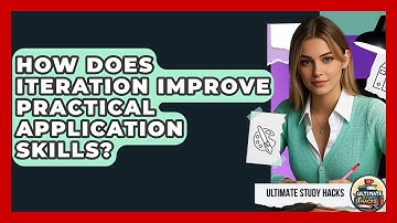 How Does Iteration Improve Practical Application Skills? - Ultimate Study Hacks