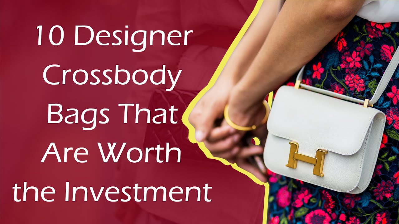 10 Designer Crossbody Bags That Are Worth the Investment 