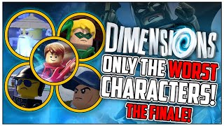 LEGO DIMENSIONS - WORST CHARACTERS ONLY The FINALE! w/@CurtisCreates!