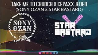 TAKE ME TO CHURCH X CEPAXX JEDER 2021 [SONY OZAN X STAR BASTARD]