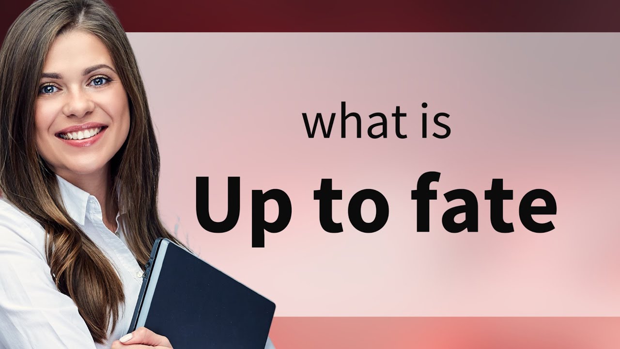 understanding-the-phrase-up-to-fate-youtube