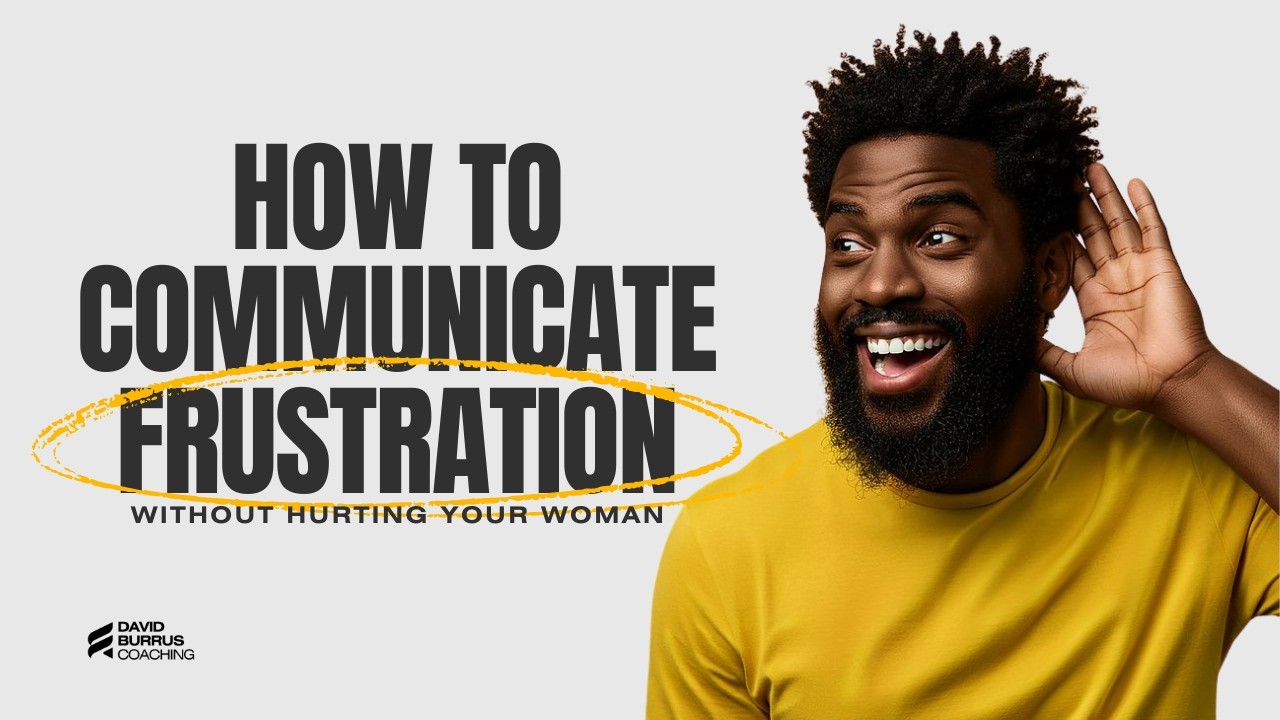 How to Communicate Frustration Without Hurting Her (For Men)