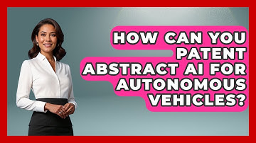 How Can You Patent Abstract AI For Autonomous Vehicles? - AI and Technology Law