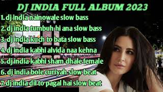 DJ INDIA REMIX FULL BASS SLOW ALBUM 2023