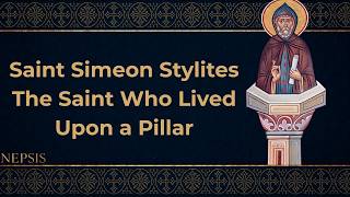 Saint Simeon Stylites: The Saint Who Lived Upon a Pillar