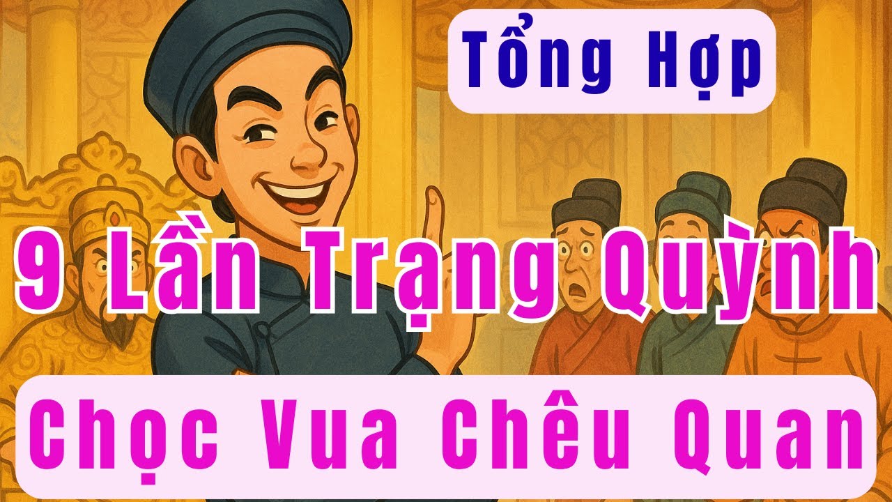 9 Lần Trạng Quỳnh Chọc Vua Chêu Quan Khiến Triều Đình Cứng Họng