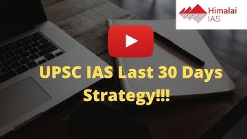UPSC IAS Last 30 days Strategy - Revision Plan  | UPSC CSE Preparation | Himalai IAS Coaching