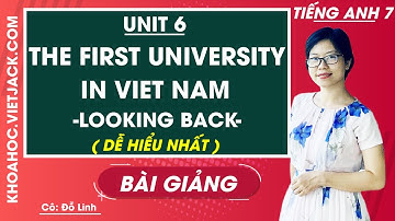 Tiếng Anh 7 - Unit 6 The first university in Vietnam - Looking back - Cô Đỗ Thùy Linh (DỄ HIỂU NHẤT)