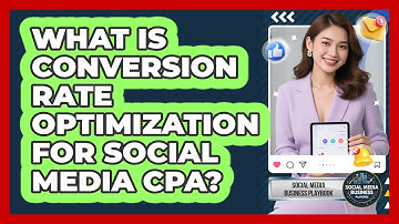 What Is Conversion Rate Optimization For Social Media CPA? - Social Media Business Playbook