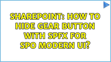 Sharepoint: How to hide gear button with SPFx for SPO modern UI? (2 Solutions!!)