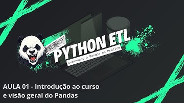Aula 01 — Introdução ao Curso e Visão Geral do Pandas (Python ETL: Dominando o Pandas na Prática)