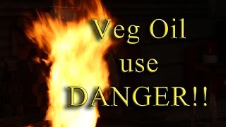 Veg Oil use Danger!