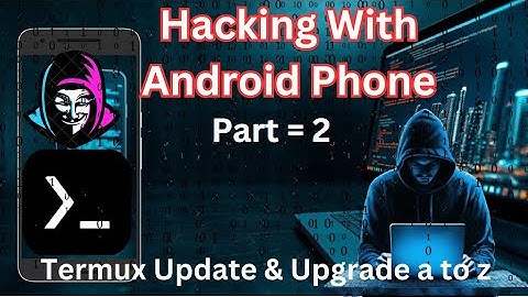 Hacking with Android | Part 2 |  Termux Update & Upgrade full set-up- Learn Hacking