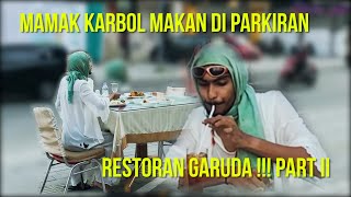 MAMAK KARBOL MAKAN DI PARKIRAN RUMAH MAKAN GARUDA!!! PART II