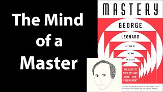 MASTERY by George Leonard | Core Message