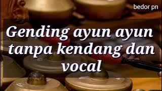 Ayun ayun tanpa kendang dan vocal