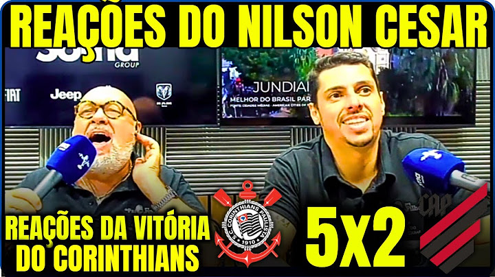 REAÇÕES DO NILSON CÉSAR à GOLEADA DO CORINTHIANS CORINTHIANS 5X2 ATHLETICO PR
