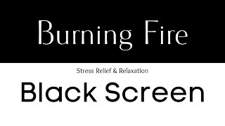 10 hours | Black Screen | Burning Fire | Sleep, Meditate, Study, Relax | No Distractions
