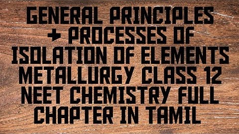 General Principles & Processes of Isolation of Element || Metallurgy Class 12 NEET Chemistry Tamil