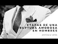 "Etapas de la ruptura amorosa en el hombre" #rupturaamorosa