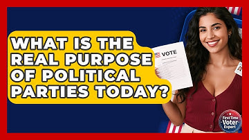 What Is The Real Purpose Of Political Parties Today? - First Time Voter Expert