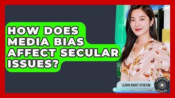 How Does Media Bias Affect Secular Issues? - Learn About Atheism