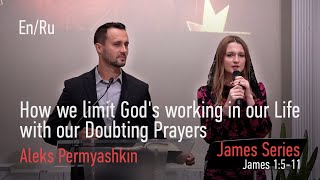 How we limit God&#39;s working in our Life with our Doubting Prayers. James Series (James 1:5-11) En/Ru