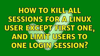 How to kill all sessions for a Linux user except first one, and limit users to one login session