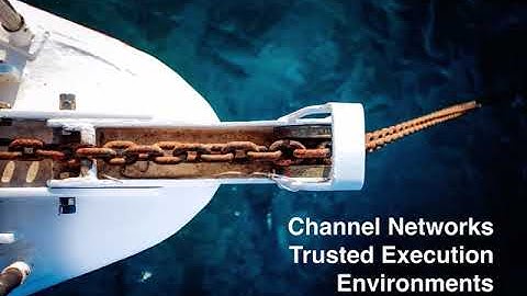 Blockchain Lecture 6.7 - Channel Networks - Trusted Execution Environments