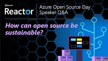 Azure OSS Day Q&A - How can open source be sustainable?