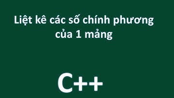 C++ LIIỆT KÊ CÁC SỐ CHÍNH PHƯƠNG CỦA MẢNG
