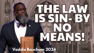 The Law is Sin  By No Means! - Voddie Baucham 2024