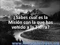 ¿Sabes cual es la Misión con la que has venido a la Tierra?