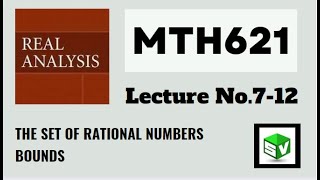 MTH621 Lecture No.7-12 Real Analysis || Short Lecture || Rational Numbers, Bounds || Best Explained