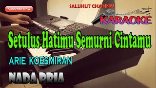 SETULUS HATIMU SEMURNI CINTAMU ll KARAOKE NOSTALGIA ll ARIE KOESMIRAN ll NADA PRIA F=DO